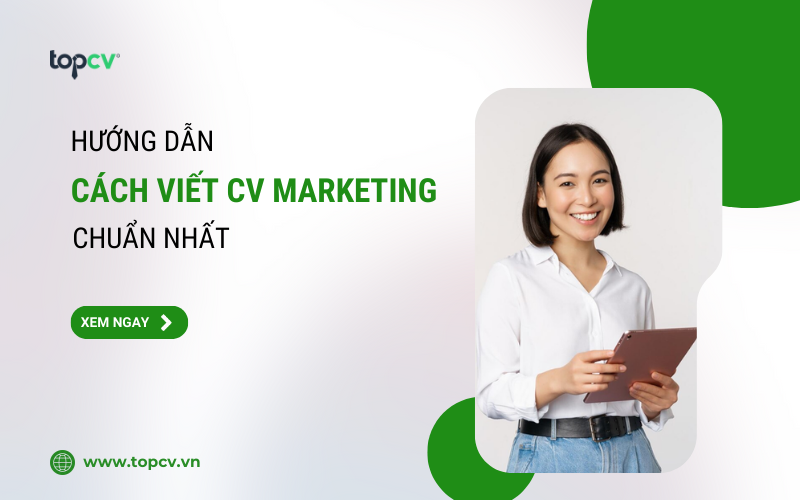 Hướng dẫn cách viết CV ngành Marketing chuẩn, chuyên nghiệp