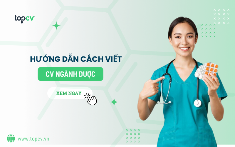 Hướng dẫn viết CV ngành Dược chuẩn và chi tiết nhất
