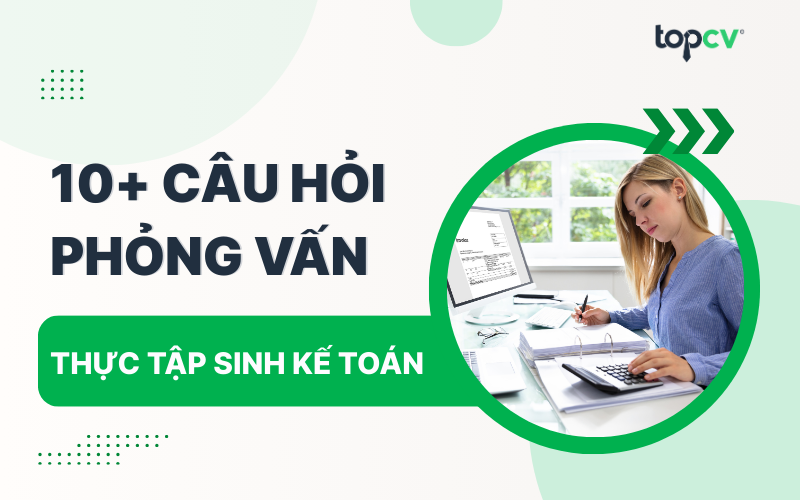 Bộ câu hỏi phỏng vấn Thực tập sinh kế toán mới nhất