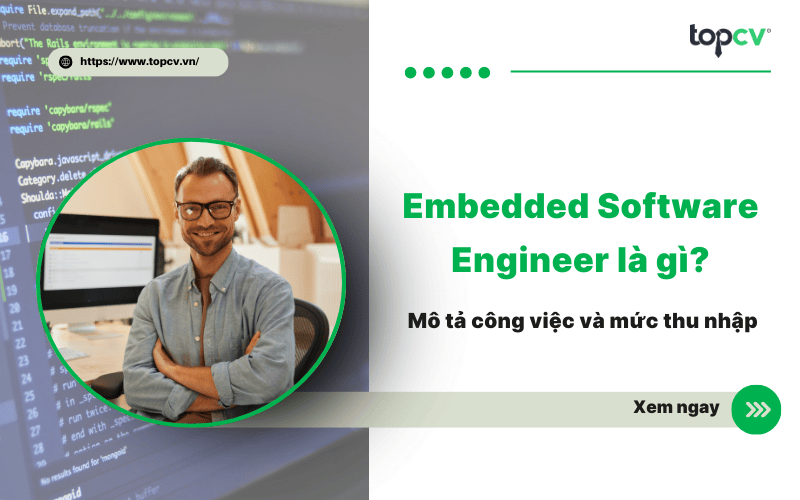 Embedded Software Engineer là gì? Mô tả công việc và mức thu nhập