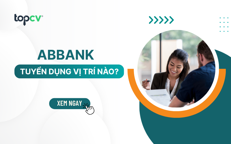 ABBank tuyển dụng tuyển dụng vị trí nào? Review ngân hàng An Bình
