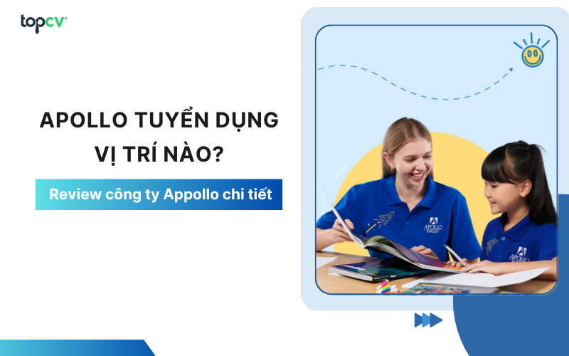 Apollo tuyển dụng vị trí nào? Review công ty Appollo chi tiết