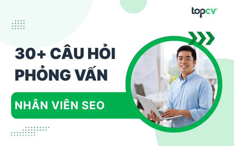 Bộ câu hỏi phỏng vấn nhân viên SEO từ cơ bản đến nâng cao