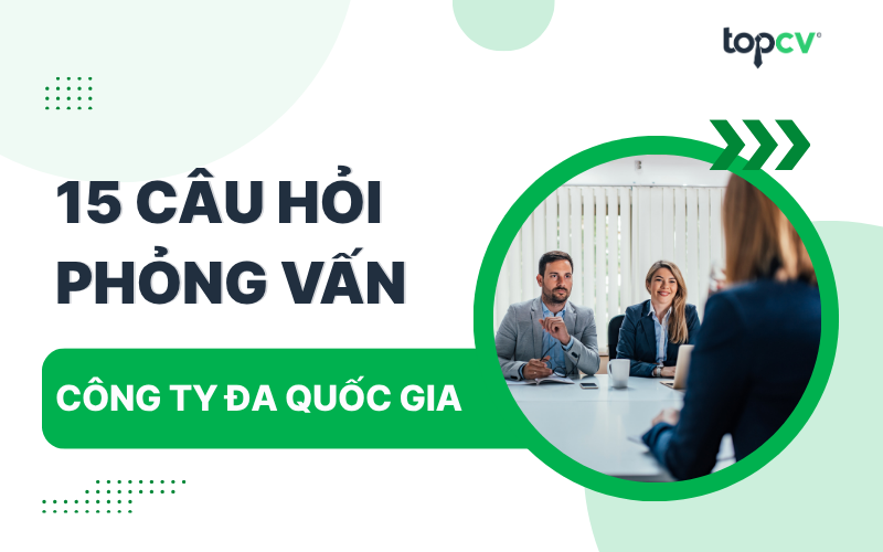 Tuyển tập các câu hỏi phỏng vấn thường gặp công ty đa quốc gia