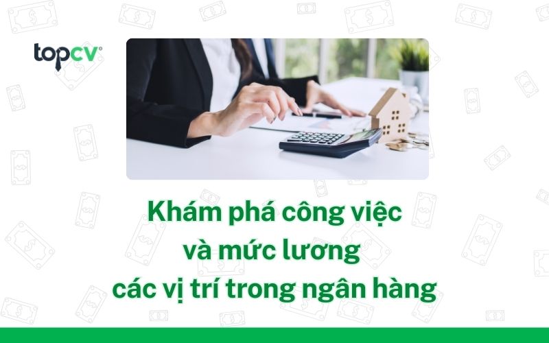 Các vị trí trong ngân hàng HOT với mức lương hấp dẫn