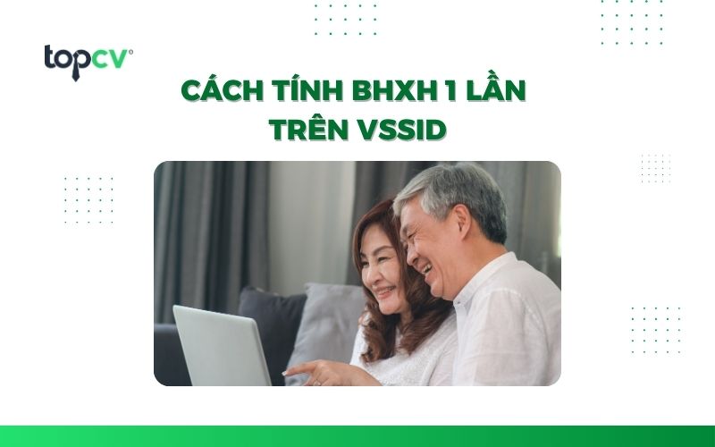 Hướng dẫn cách tính bảo hiểm xã hội 1 lần trên VssID
