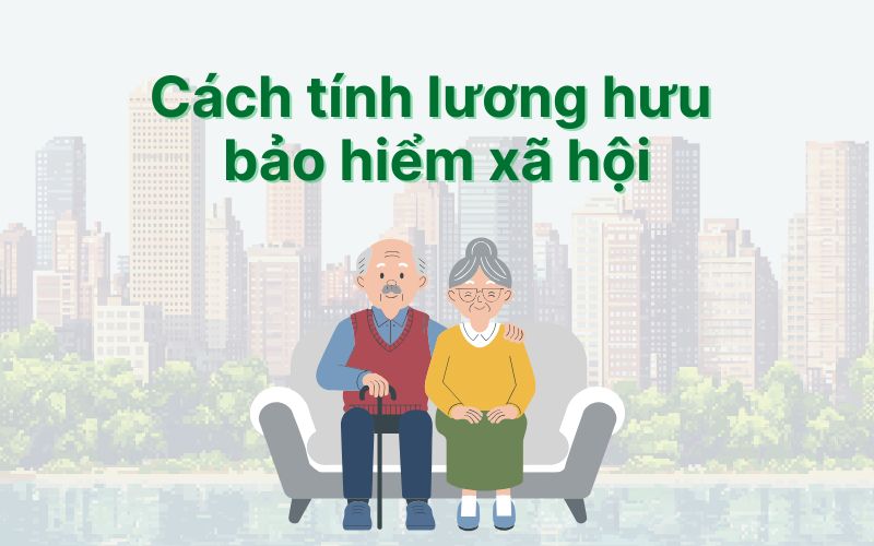 Cập nhật cách tính lương hưu bảo hiểm xã hội mới nhất