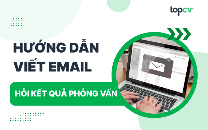 Hướng dẫn cách viết mail hỏi kết quả phỏng vấn