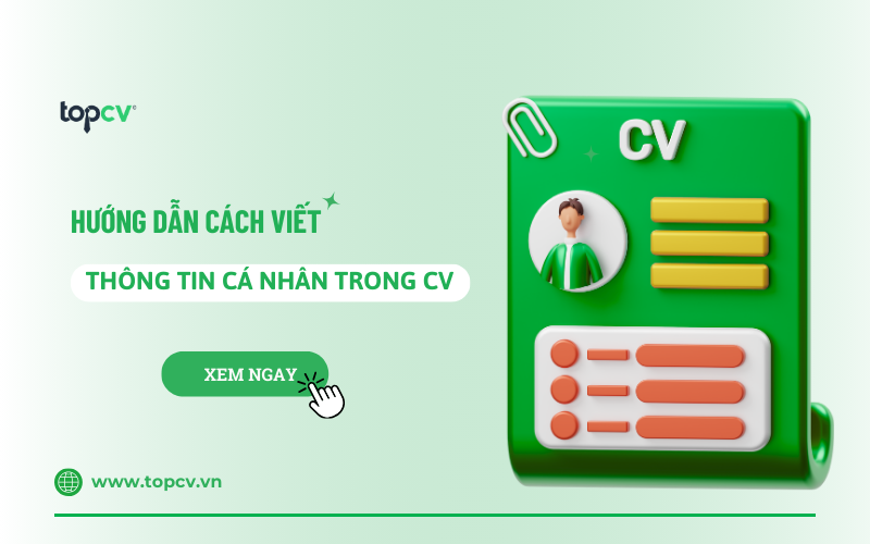 Cách viết thông tin cá nhân trong CV chuẩn nhất
