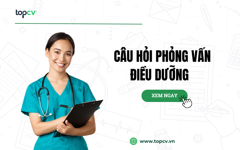 Các câu hỏi phỏng vấn điều dưỡng mới nhất 2025