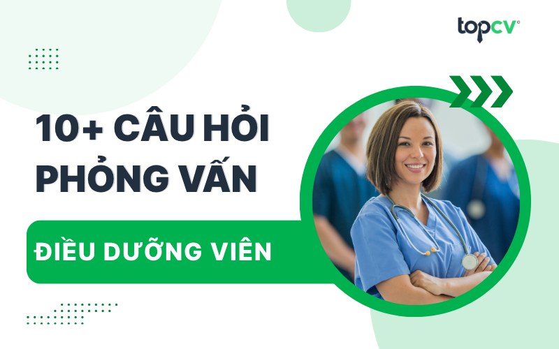 Câu hỏi phỏng vấn Điều dưỡng kèm gợi ý trả lời