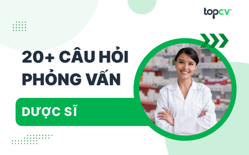 Bộ 20+ câu hỏi phỏng vấn Dược sĩ thường gặp và gợi ý trả lời