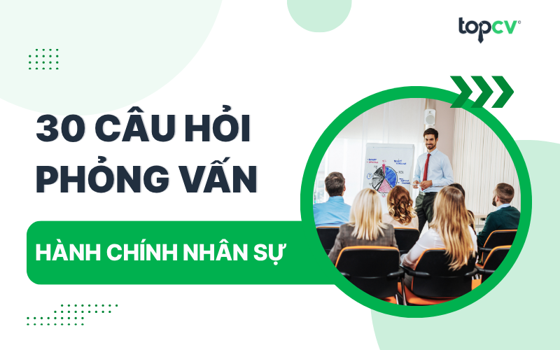 Bộ câu hỏi phỏng vấn Hành chính nhân sự kèm gợi ý cách trả lời