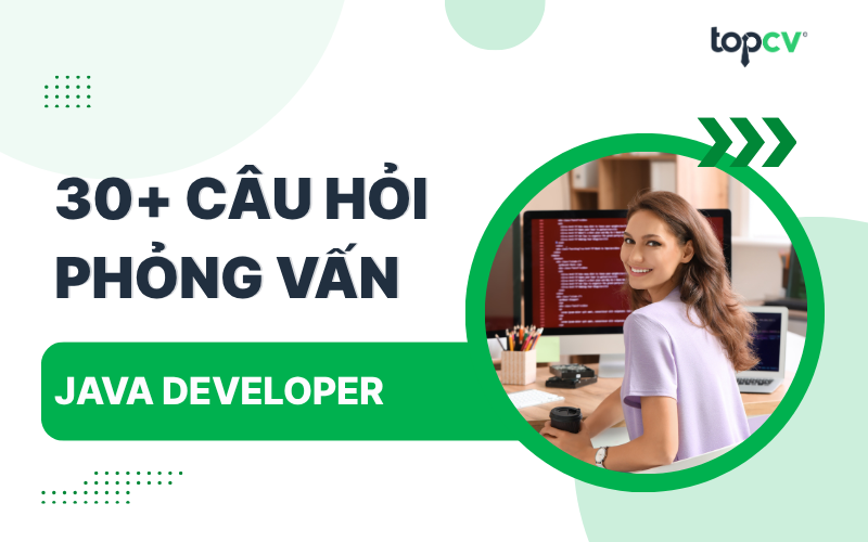 Tuyển tập 32 câu hỏi phỏng vấn Java thường gặp nhất