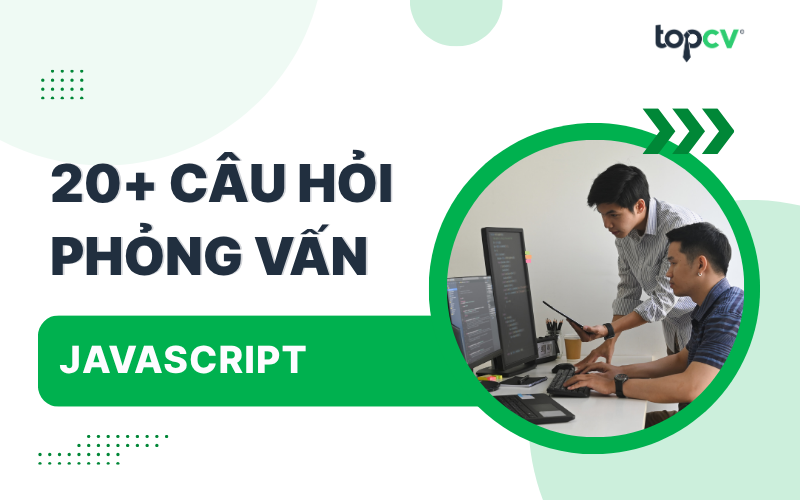 Tuyển Tập Những Câu Hỏi Phỏng Vấn JavaScript Thường Gặp Nhất