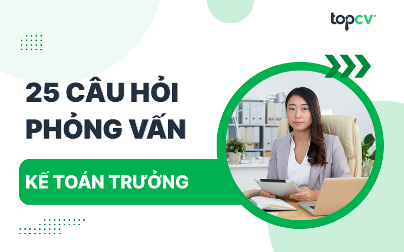 Câu hỏi phỏng vấn Kế toán trưởng kèm gợi ý trả lời