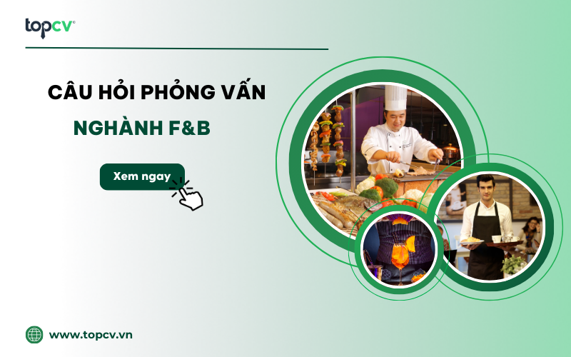 Các câu hỏi phỏng vấn ngành F&B phổ biến nhất
