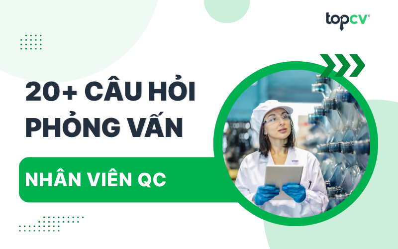 Bộ câu hỏi phỏng vấn QC kèm gợi ý cách trả lời