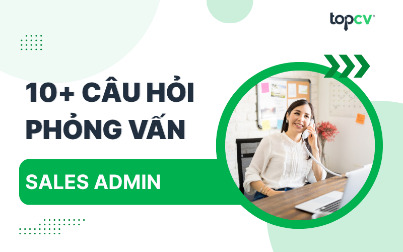 Câu hỏi phỏng vấn Sales Admin thường gặp nhất