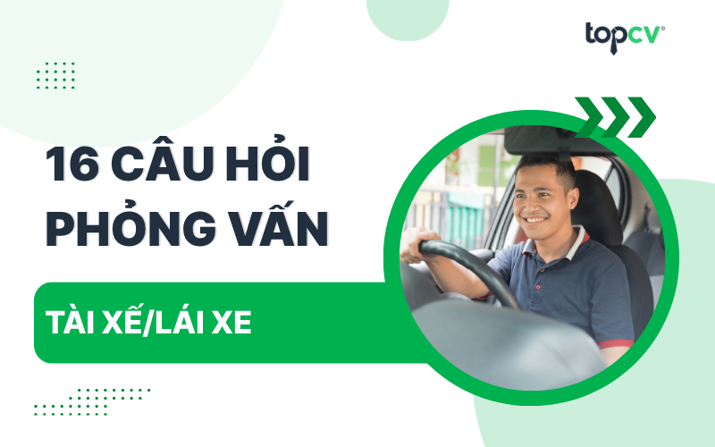 Câu hỏi phỏng vấn Tài xế/Lái xe kèm gợi ý trả lời