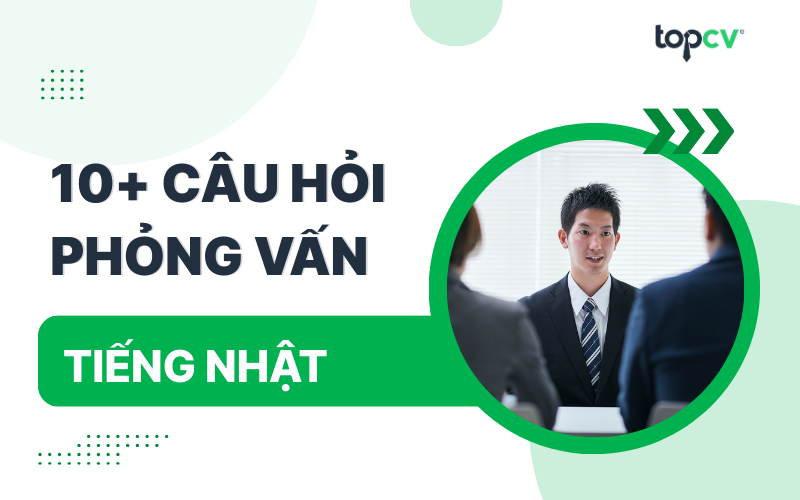 Các câu hỏi phỏng vấn tiếng Nhật thường gặp kèm gợi ý trả lời
