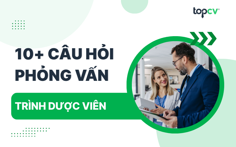 Câu hỏi phỏng vấn Trình dược viên kèm gợi ý trả lời