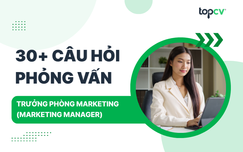 Câu hỏi phỏng vấn Trưởng phòng Marketing kèm gợi ý trả lời