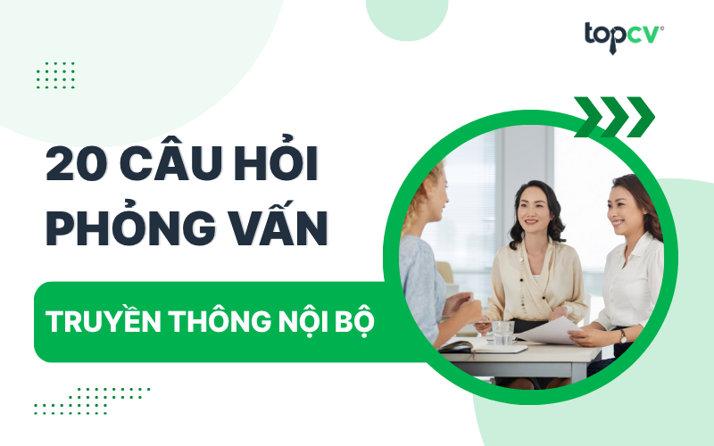 Câu hỏi phỏng vấn truyền thông nội bộ kèm gợi ý trả lời