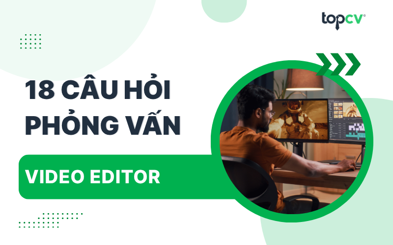 Câu hỏi phỏng vấn Video Editor kèm gợi ý trả lời