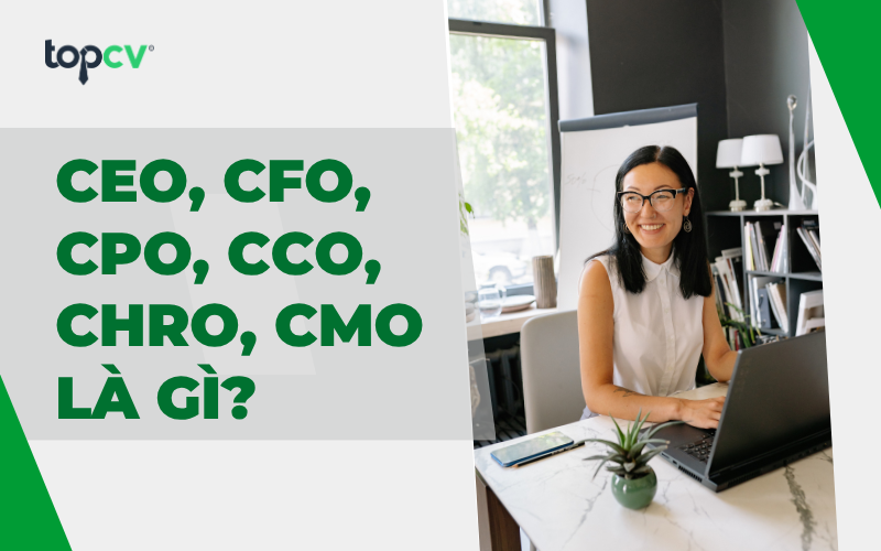 Các chức danh CEO, CFO, CPO, CCO, CHRO, CMO là gì?