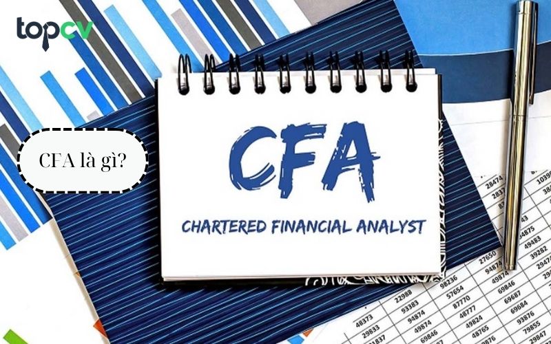 CFA là gì? Tổng hợp thông tin cần biết về chứng chỉ CFA