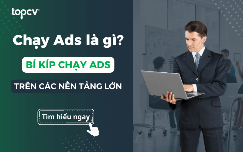 Chạy Ads là gì? Bí kíp chạy Ads trên các nền tảng "ăn khách" nhất