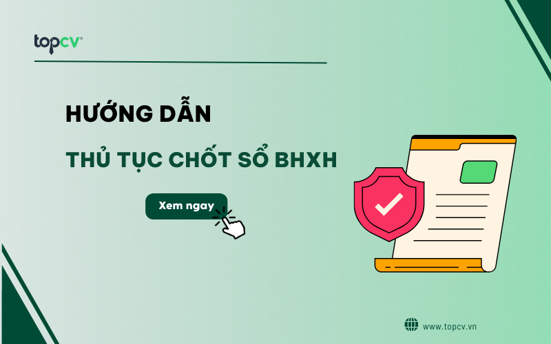 Hướng dẫn làm thủ tục chốt sổ Bảo hiểm xã hội chi tiết