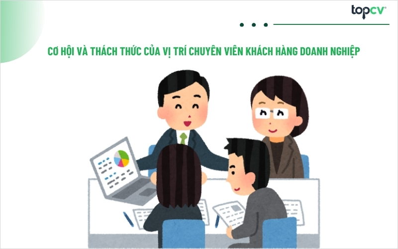 Cơ hội và thách thức của vị trí Chuyên viên khách hàng doanh nghiệp