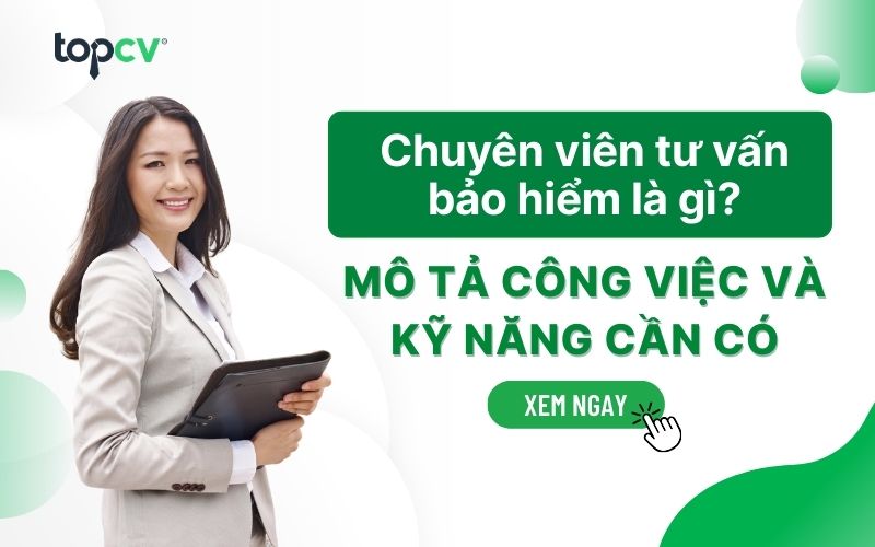 Chuyên viên tư vấn bảo hiểm là gì? Từ A đến Z về việc làm tư vấn bảo hiểm