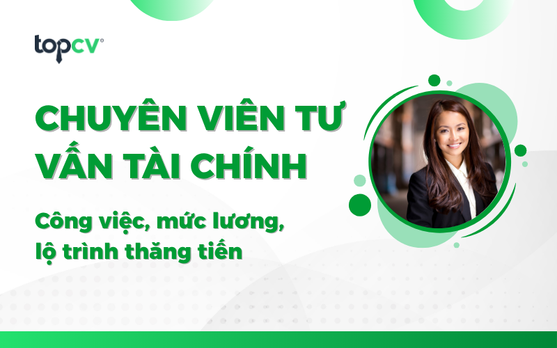 Chuyên viên tư vấn tài chính là gì? 6 kỹ năng cần có