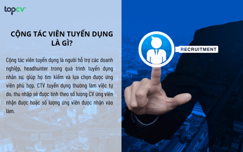 CTV tuyển dụng là người hỗ trợ các doanh nghiệp trong quá trình tuyển dụng nhân sự