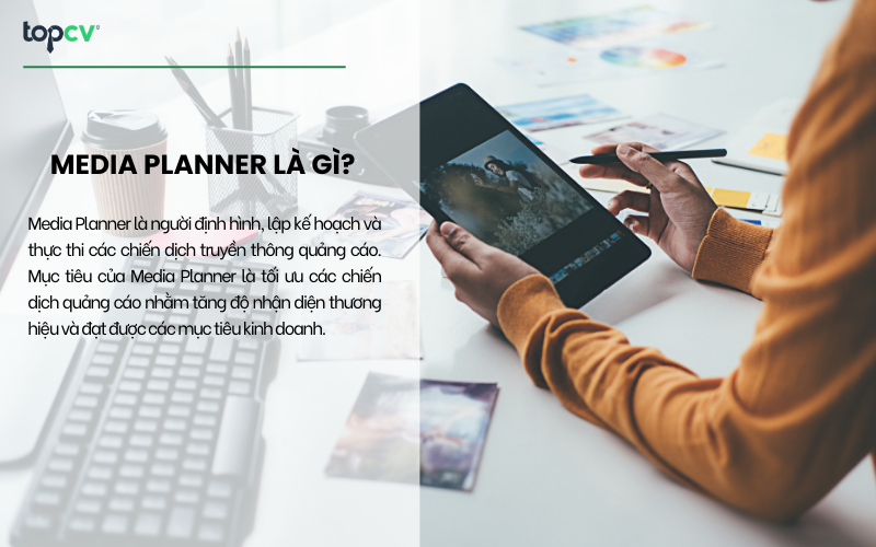 Media Planner là người định hình, lập kế hoạch và thực thi các chiến dịch truyền thông quảng cáo