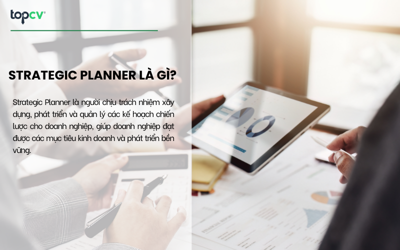 Strategic Planner là người xây dựng, phát triển và quản lý các kế hoạch chiến lược cho doanh nghiệp