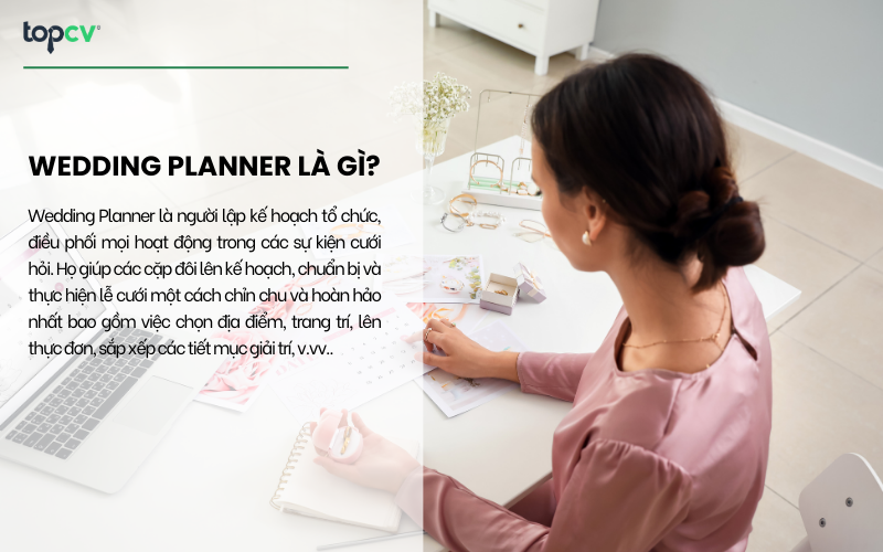 Wedding Planner là người lập kế hoạch tổ chức, điều phối mọi hoạt động trong các sự kiện cưới hỏi