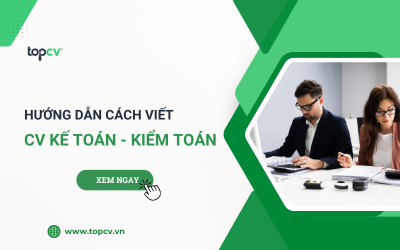 Hướng dẫn viết CV ngành kế toán, kiểm toán thu hút nhà tuyển dụng
