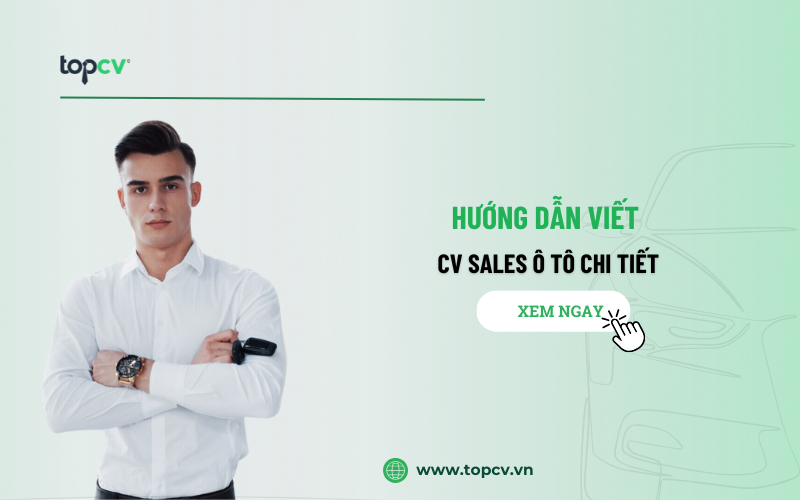 Hướng dẫn cách viết CV Sales ô tô chuẩn và chuyên nghiệp nhất