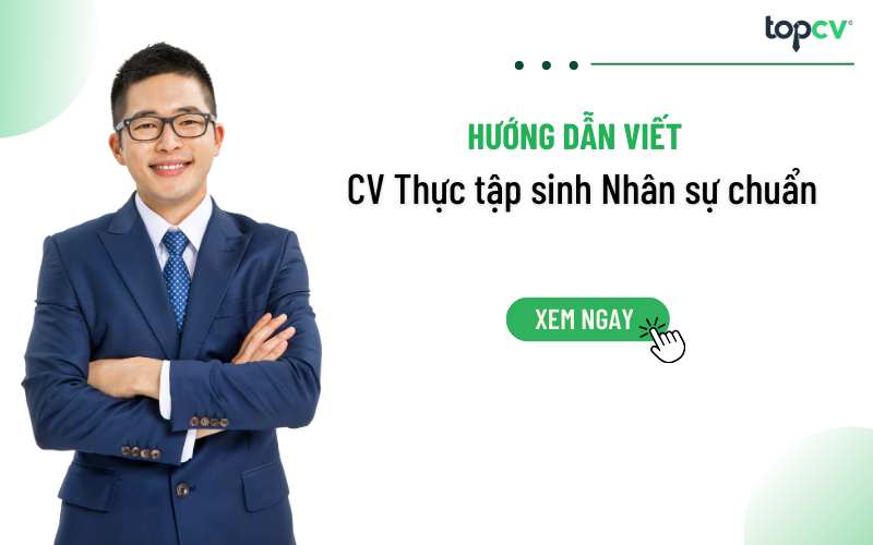 Hướng dẫn viết CV Thực tập sinh Nhân sự chuẩn, chuyên nghiệp