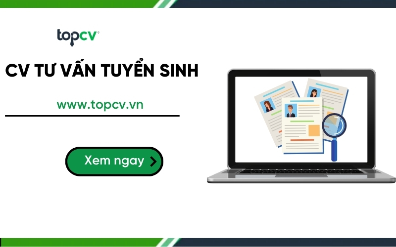 Hướng dẫn cách viết CV Tư vấn tuyển sinh xin việc ấn tượng, hiệu quả