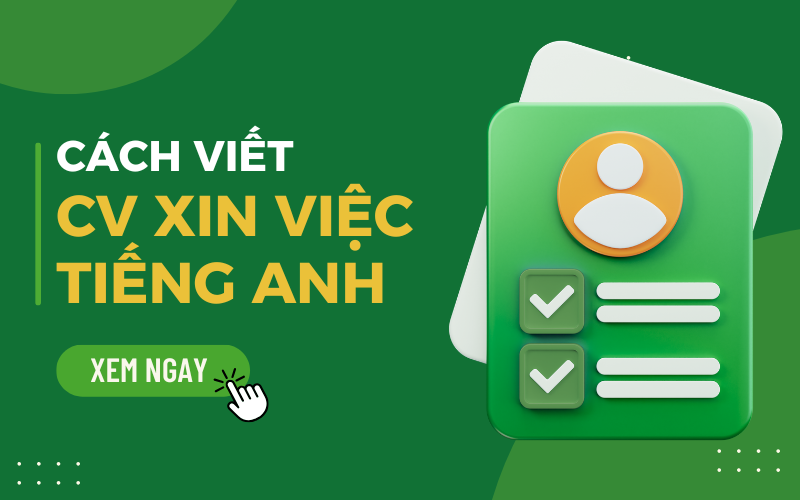 Hướng dẫn viết CV xin việc tiếng Anh hay và chuyên nghiệp