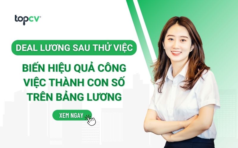 Deal lương sau 2 tháng thử việc: Cách biến hiệu quả công việc thành con số thực tế trên bảng lương