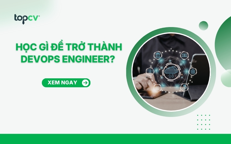 DevOps là gì? Học gì để trở thành Devops Engineer?