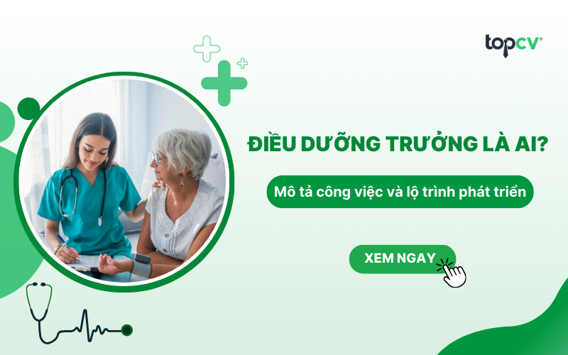 Điều dưỡng trưởng là ai? Mô tả công việc và lộ trình phát triển