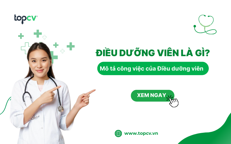 Điều dưỡng viên là gì? Mô tả công việc của điều dưỡng viên