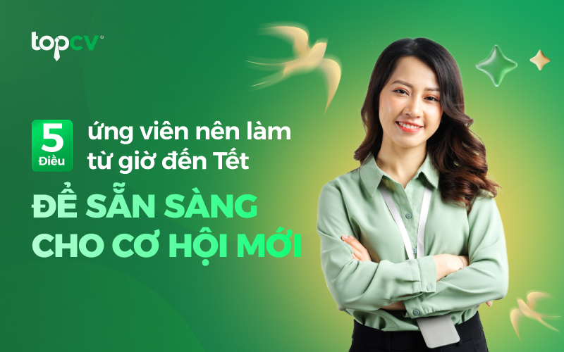 5 điều ứng viên nên làm từ giờ đến Tết để sẵn sàng cơ hội mới